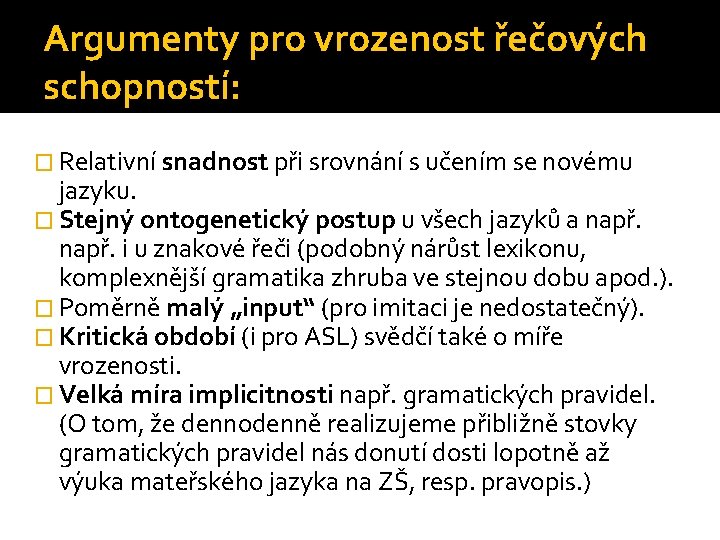 Argumenty pro vrozenost řečových schopností: � Relativní snadnost při srovnání s učením se novému