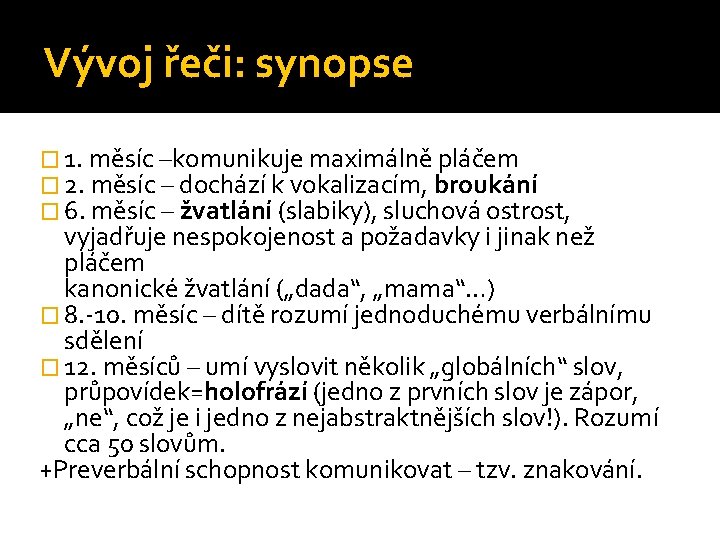 Vývoj řeči: synopse � 1. měsíc –komunikuje maximálně pláčem � 2. měsíc – dochází
