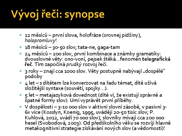 Vývoj řeči: synopse 12 měsíců – první slova, holofráze (srovnej pidžiny), holopromluvy! 18 měsíců