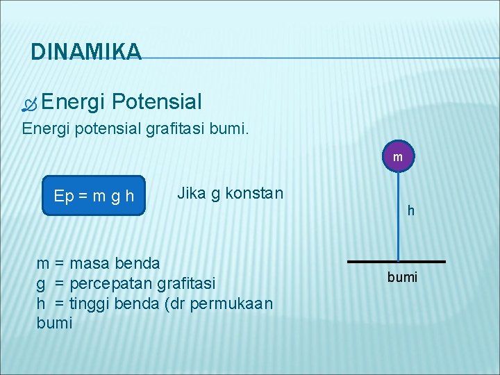 DINAMIKA Energi Potensial Energi potensial grafitasi bumi. m Ep = m g h Jika