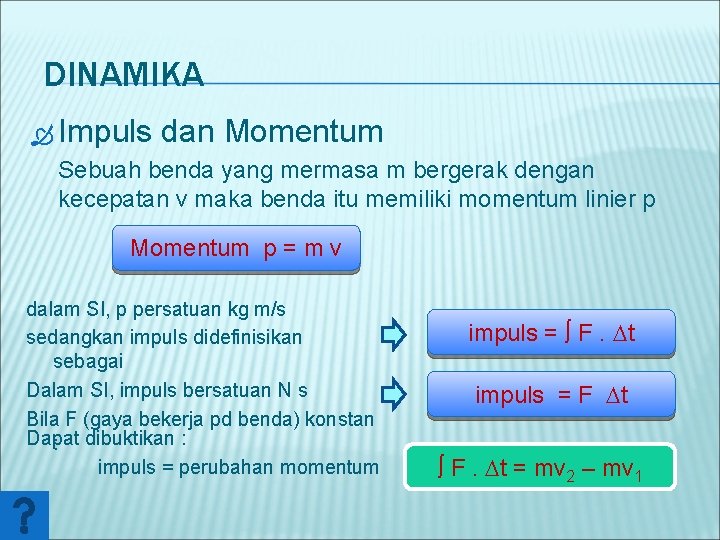 DINAMIKA Impuls dan Momentum Sebuah benda yang mermasa m bergerak dengan kecepatan v maka