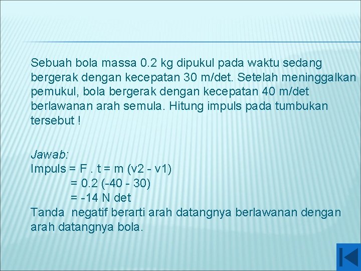 Sebuah bola massa 0. 2 kg dipukul pada waktu sedang bergerak dengan kecepatan 30
