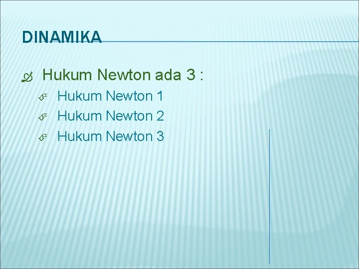 DINAMIKA Hukum Newton ada 3 : Hukum Newton 1 Hukum Newton 2 Hukum Newton