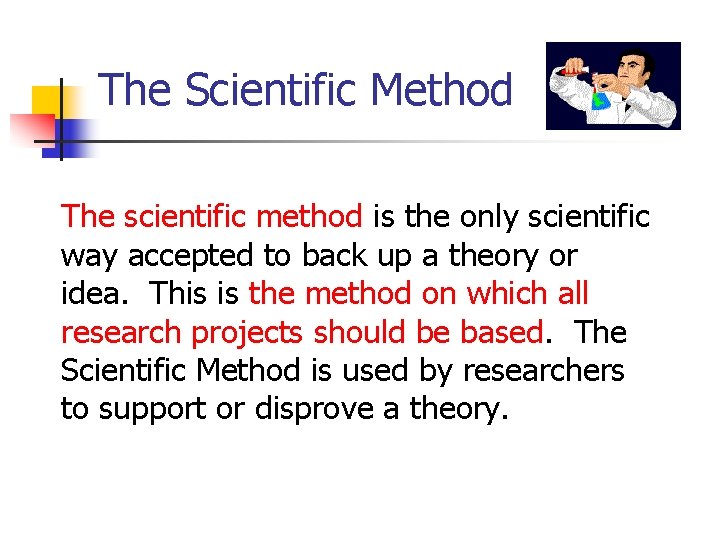 The Scientific Method The scientific method is the only scientific way accepted to back