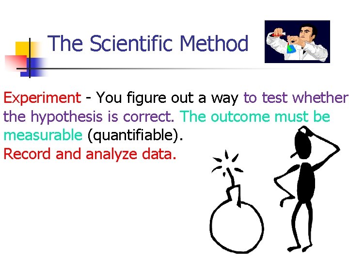 The Scientific Method Experiment - You figure out a way to test whether the