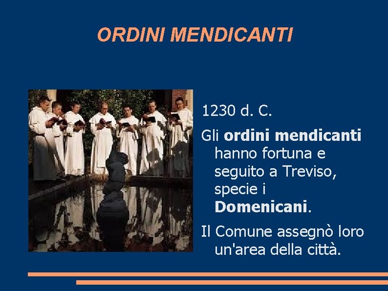 ORDINI MENDICANTI 1230 d. C. Gli ordini mendicanti hanno fortuna e seguito a Treviso,