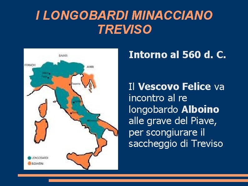 I LONGOBARDI MINACCIANO TREVISO Intorno al 560 d. C. Il Vescovo Felice va incontro