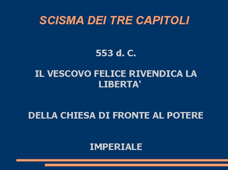 SCISMA DEI TRE CAPITOLI 553 d. C. IL VESCOVO FELICE RIVENDICA LA LIBERTA' DELLA