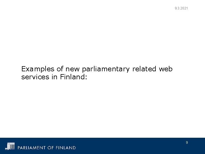 9. 3. 2021 Examples of new parliamentary related web services in Finland: 9 