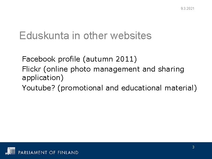 9. 3. 2021 Eduskunta in other websites Facebook profile (autumn 2011) Flickr (online photo