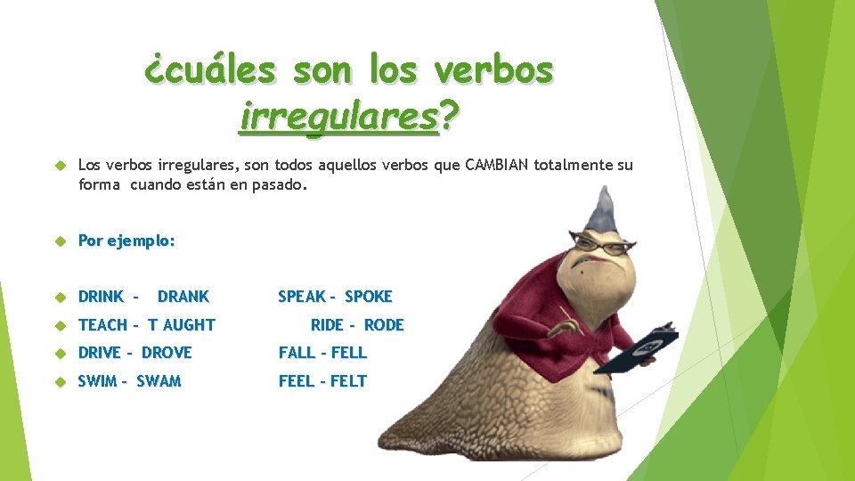 ¿cuáles son los verbos irregulares? Los verbos irregulares, son todos aquellos verbos que CAMBIAN