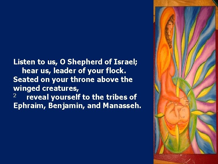 Listen to us, O Shepherd of Israel; hear us, leader of your flock. Seated