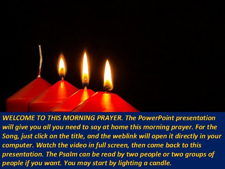 WELCOME TO THIS MORNING PRAYER. The Power. Point presentation will give you all you