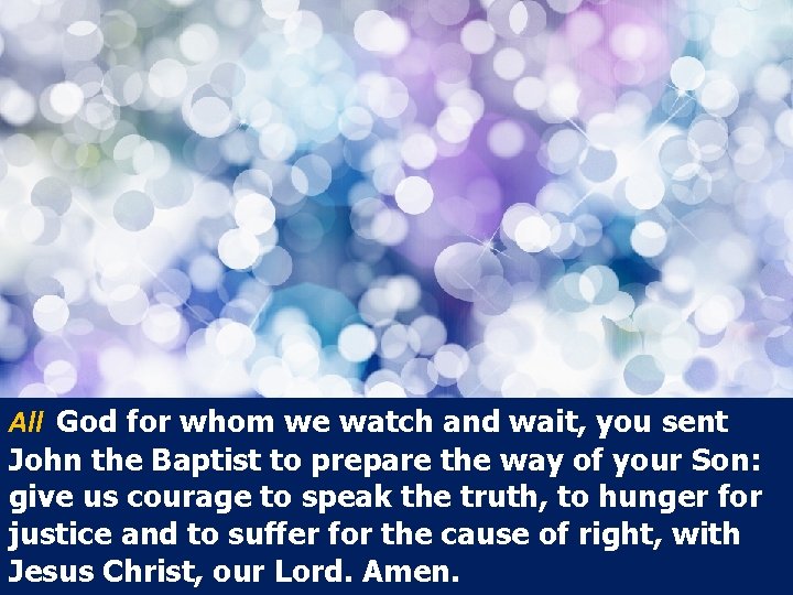 All God for whom we watch and wait, you sent John the Baptist to