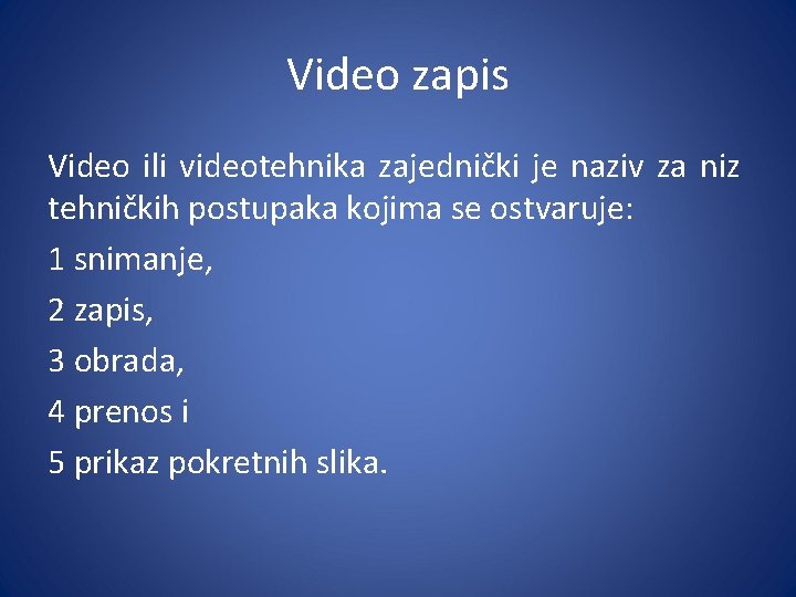 Video zapis Video ili videotehnikа zаjednički je nаziv zа niz tehničkih postupаkа kojimа se