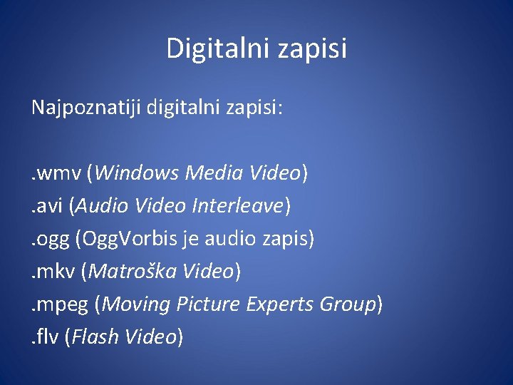 Digitalni zapisi Najpoznatiji digitalni zapisi: . wmv (Windows Media Video). avi (Audio Video Interleave).