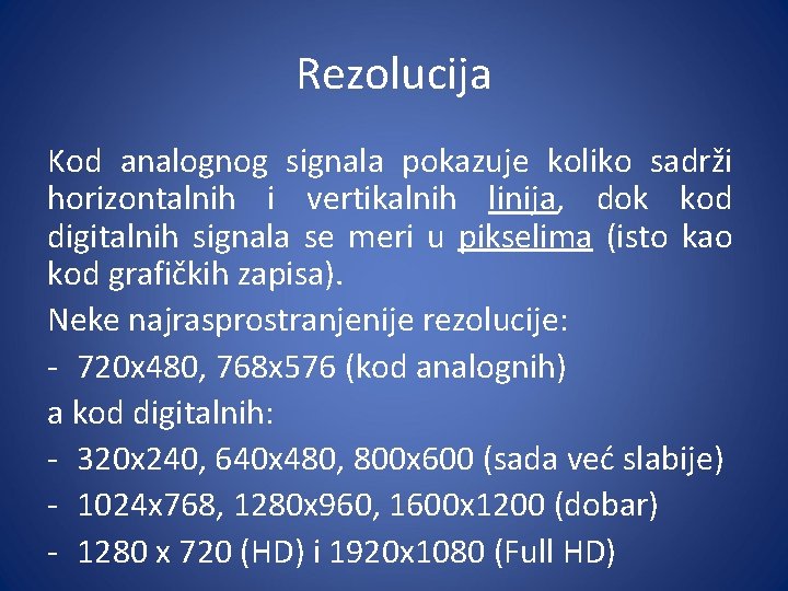 Rezolucija Kod analognog signala pokazuje koliko sadrži horizontalnih i vertikalnih linija, dok kod digitalnih