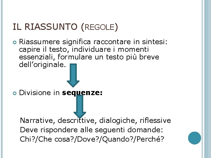 IL RIASSUNTO (REGOLE) Riassumere significa raccontare in sintesi: capire il testo, individuare i momenti