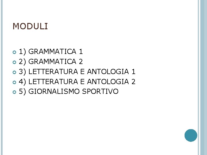 MODULI 1) GRAMMATICA 1 2) GRAMMATICA 2 3) LETTERATURA E ANTOLOGIA 1 4) LETTERATURA