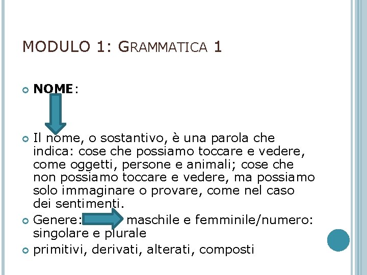 MODULO 1: GRAMMATICA 1 NOME: Il nome, o sostantivo, è una parola che indica: