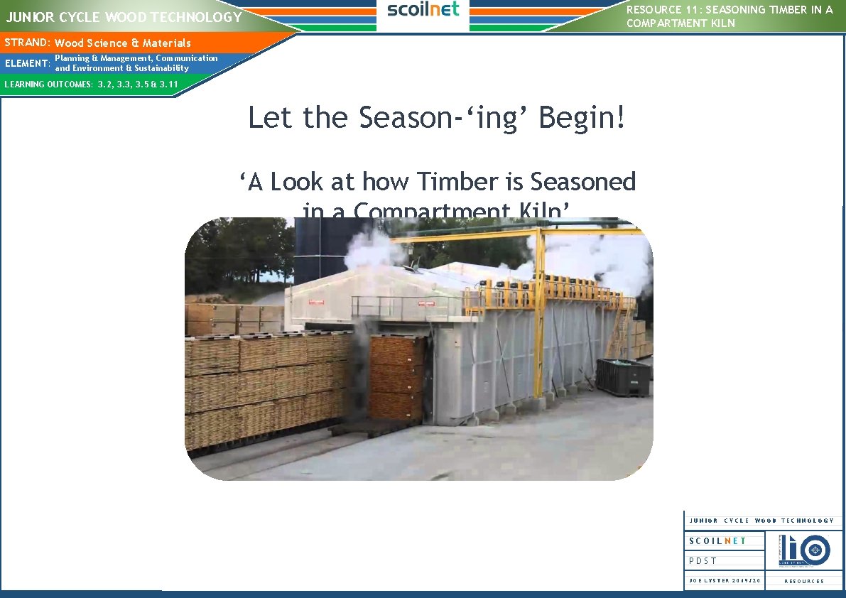 RESOURCE 11: SEASONING TIMBER IN A COMPARTMENT KILN JUNIOR CYCLE WOOD TECHNOLOGY STRAND: Wood