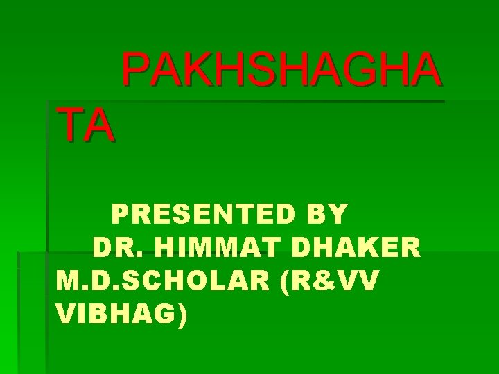 PAKHSHAGHA TA PRESENTED BY DR. HIMMAT DHAKER M. D. SCHOLAR (R&VV VIBHAG) 
