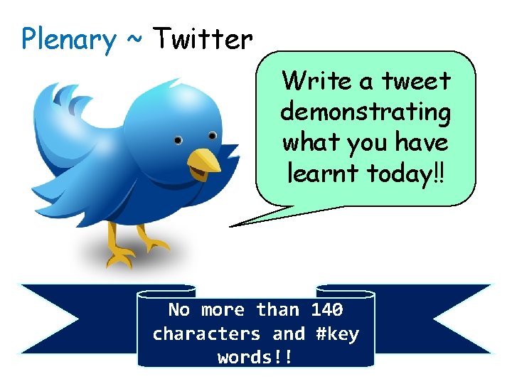 Plenary ~ Twitter Write a tweet demonstrating what you have learnt today!! No more Plenary ~ Twitter Write a tweet demonstrating what you have learnt today!! No more
