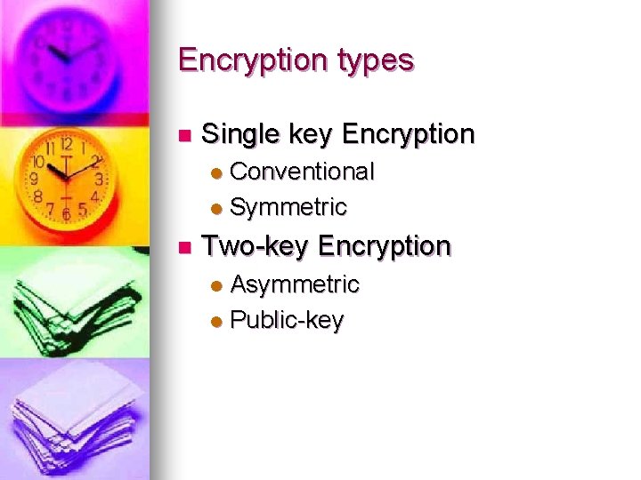 Encryption types n Single key Encryption Conventional l Symmetric l n Two-key Encryption Asymmetric