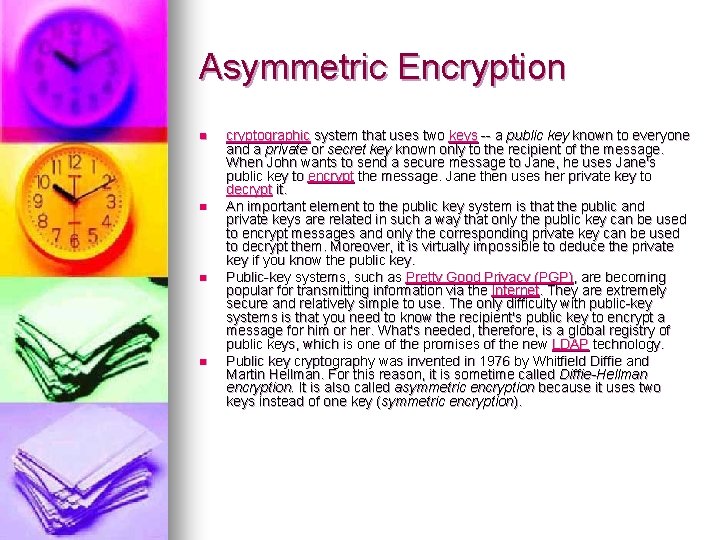 Asymmetric Encryption n n cryptographic system that uses two keys -- a public key