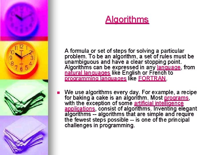 Algorithms A formula or set of steps for solving a particular problem. To be