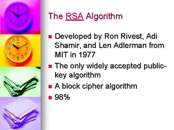 The RSA Algorithm Developed by Ron Rivest, Adi Shamir, and Len Adlerman from MIT