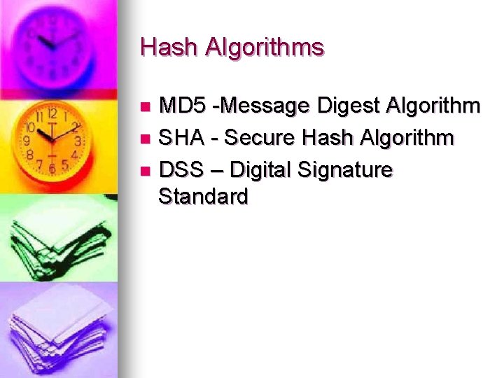 Hash Algorithms MD 5 -Message Digest Algorithm n SHA - Secure Hash Algorithm n