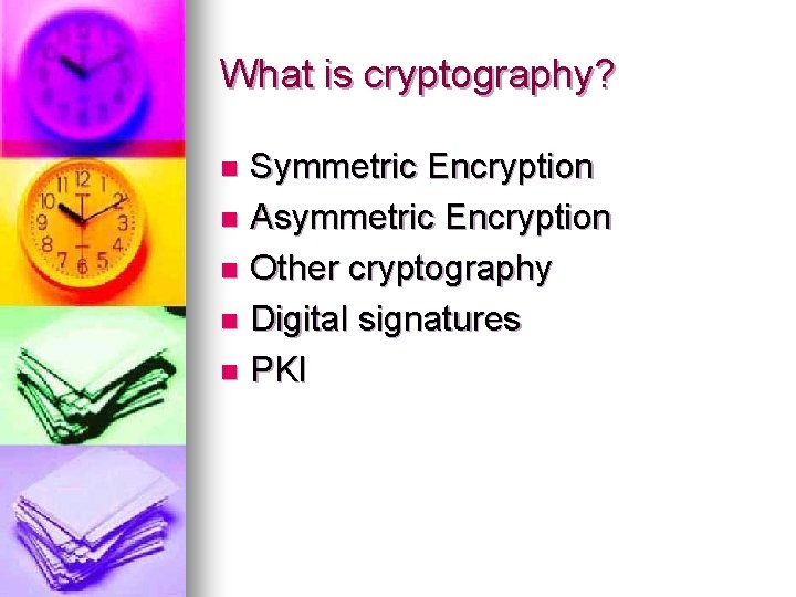 What is cryptography? Symmetric Encryption n Asymmetric Encryption n Other cryptography n Digital signatures