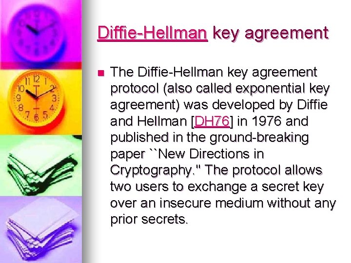 Diffie-Hellman key agreement n The Diffie-Hellman key agreement protocol (also called exponential key agreement)