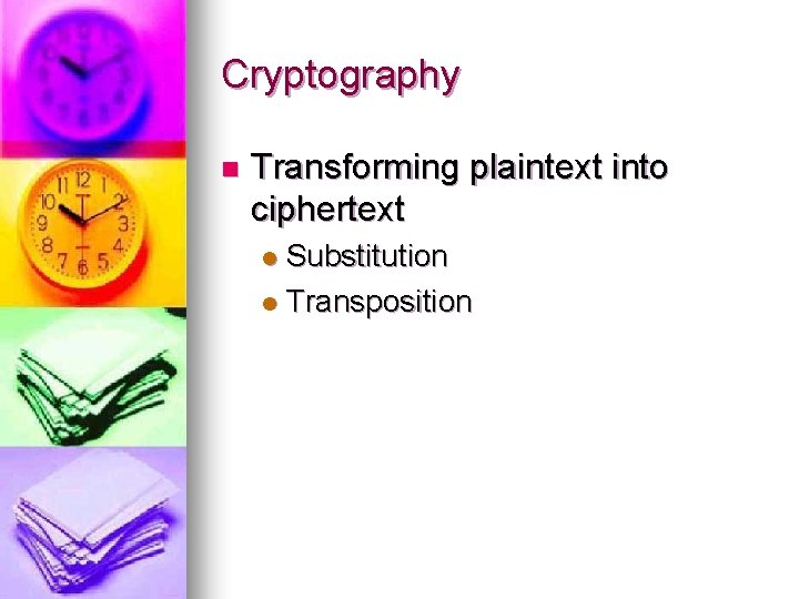 Cryptography n Transforming plaintext into ciphertext Substitution l Transposition l 