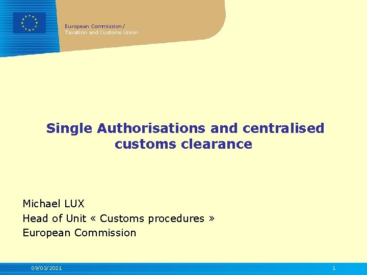 European Commission / Taxation and Customs Union Single Authorisations and centralised customs clearance Michael