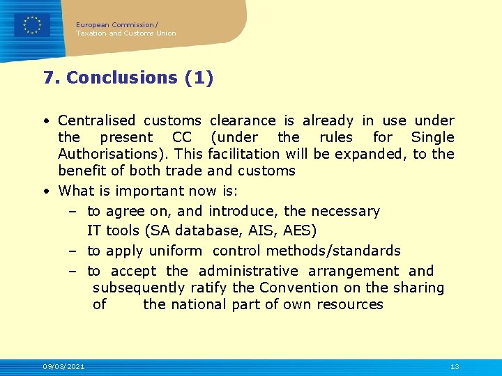 European Commission / Taxation and Customs Union 7. Conclusions (1) • Centralised customs clearance