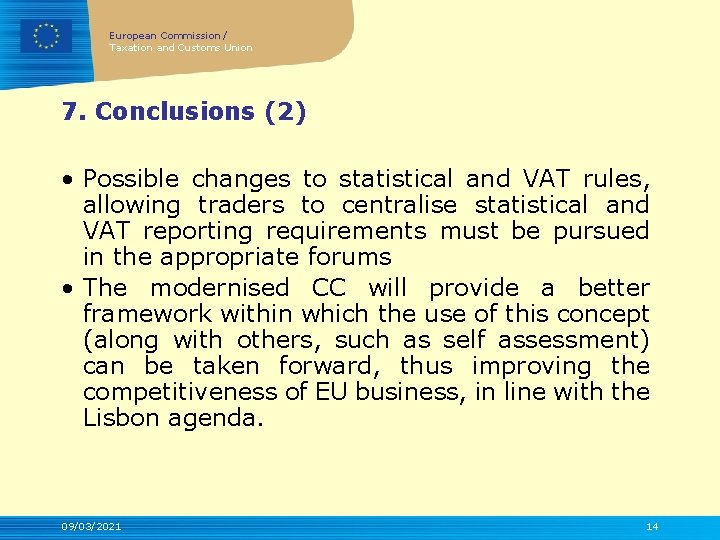 European Commission / Taxation and Customs Union 7. Conclusions (2) • Possible changes to