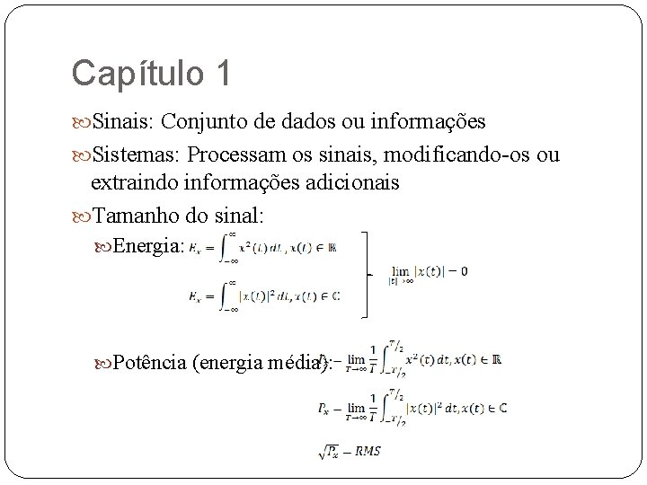 Capítulo 1 Sinais: Conjunto de dados ou informações Sistemas: Processam os sinais, modificando-os ou