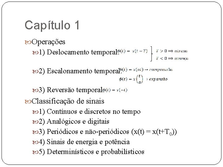Capítulo 1 Operações 1) Deslocamento temporal: 2) Escalonamento temporal: 3) Reversão temporal: Classificação de