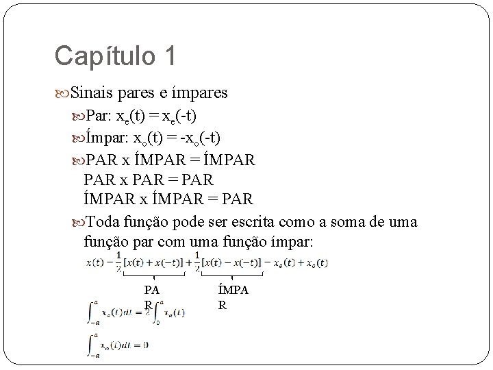 Capítulo 1 Sinais pares e ímpares Par: xe(t) = xe(-t) Ímpar: xo(t) = -xo(-t)