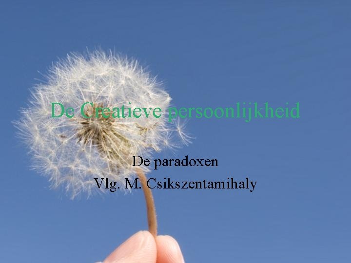 De Creatieve persoonlijkheid De paradoxen Vlg. M. Csikszentamihaly 