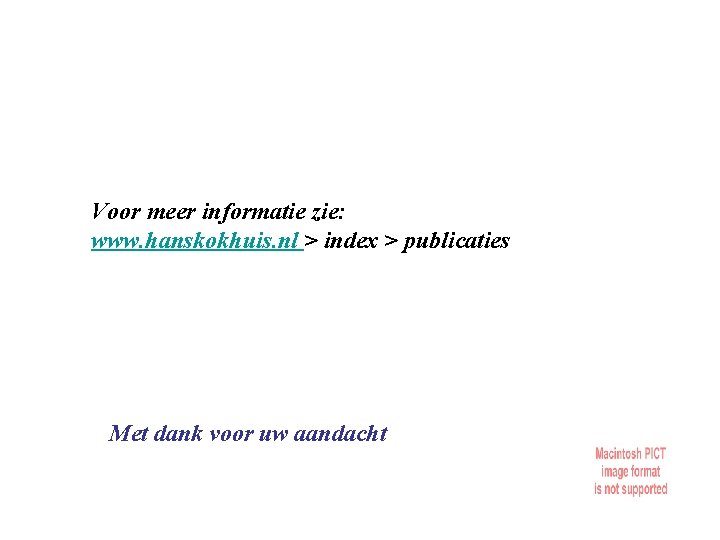 Voor meer informatie zie: www. hanskokhuis. nl > index > publicaties Met dank voor