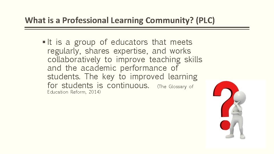 What is a Professional Learning Community? (PLC) § It is a group of educators