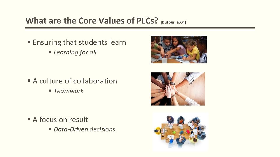 What are the Core Values of PLCs? (Du. Four, 2004) § Ensuring that students