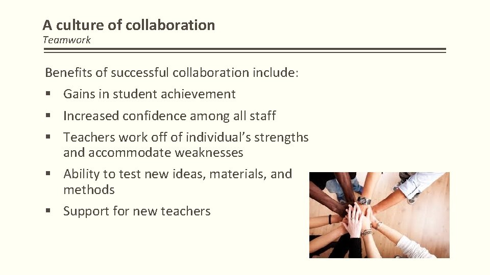 A culture of collaboration Teamwork Benefits of successful collaboration include: § Gains in student