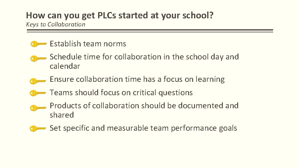 How can you get PLCs started at your school? Keys to Collaboration Establish team