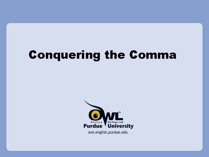 Conquering the Comma 