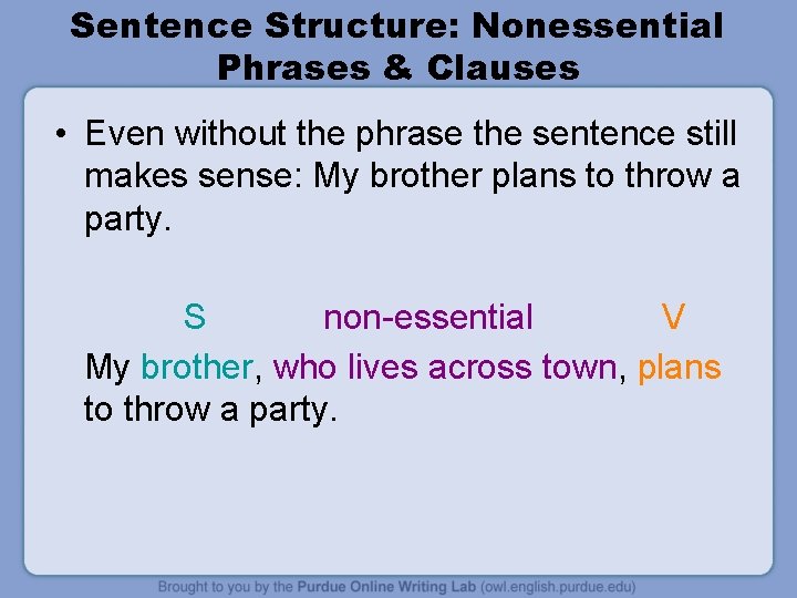 Sentence Structure: Nonessential Phrases & Clauses • Even without the phrase the sentence still