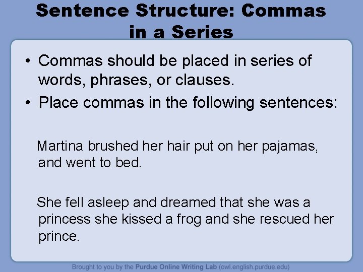 Sentence Structure: Commas in a Series • Commas should be placed in series of